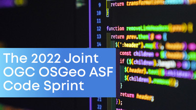 The 2022 Joint OGC OSGeo ASF Code Sprint - How it went!
