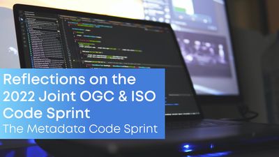 Reflections on the 2022 Joint OGC & ISO Code Sprint - The Metadata Code Sprint